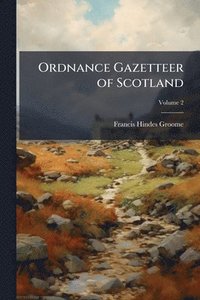 bokomslag Ordnance Gazetteer of Scotland