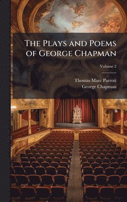 Thomas Marc Parrott, George Chapman - Plays and Poems of George Chapman, Inbunden