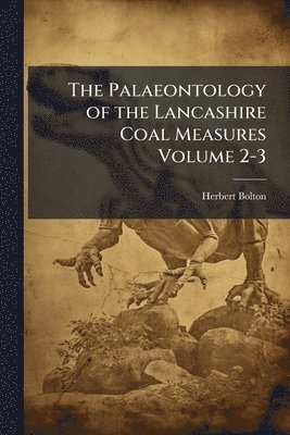 bokomslag Palaeontology of the Lancashire Coal Measures Volume 2-3
