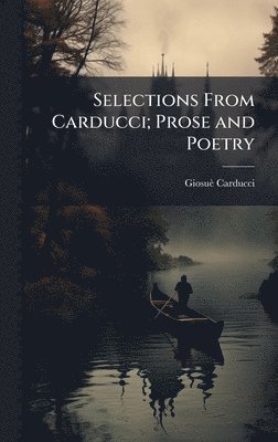 Selections From Carducci; Prose and Poetry