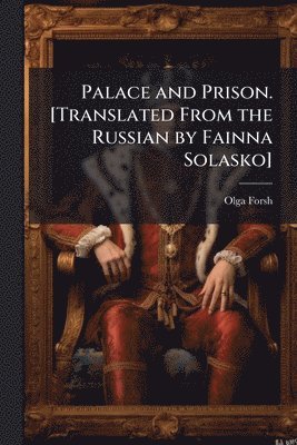 Palace and Prison. [Translated From the Russian by Fainna Solasko]