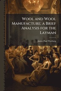 bokomslag Wool and Wool Manufacture; a Brief Analysis for the Layman