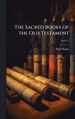Paul Haupt - Sacred Books of the Old Testament, Inbunden