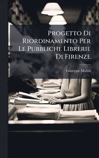 bokomslag Progetto Di Riordinamento Per Le Pubbliche Librerie Di Firenze