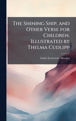 bokomslag Shining Ship, and Other Verse for Children. Illustrated by Thelma Cudlipp