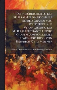 bokomslag DenkwÃ1/4rdigkeiten des General-Feldmarschalls Alfred Grafen von Waldersee; auf Veranlassung des Generalleutnants Georg Grafen von Waldersee bearb. und hrsg. von Heinrich Otto Meisner