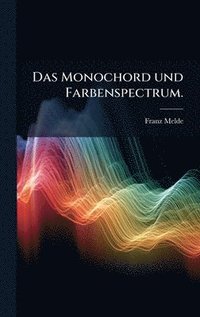 bokomslag Monochord und Farbenspectrum.