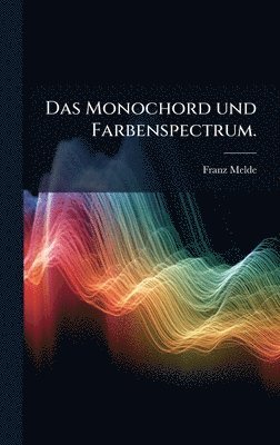bokomslag Monochord und Farbenspectrum.