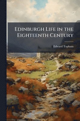 Edward Topham - Edinburgh Life in the Eighteenth Century, Häftad