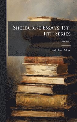 bokomslag Shelburne Essays. 1st-11th Series