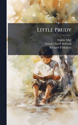 Sophie May, Samuel Smith Kilburn, Richard P Mallory - Little Prudy, Inbunden