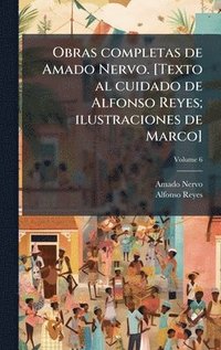 bokomslag Obras completas de Amado Nervo. [Texto al cuidado de Alfonso Reyes; ilustraciones de Marco]