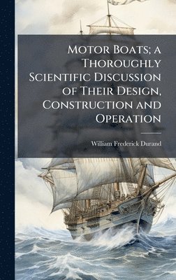 bokomslag Motor Boats; a Thoroughly Scientific Discussion of Their Design, Construction and Operation