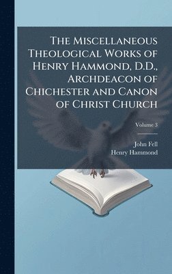 bokomslag Miscellaneous Theological Works of Henry Hammond, D.D., Archdeacon of Chichester and Canon of Christ Church