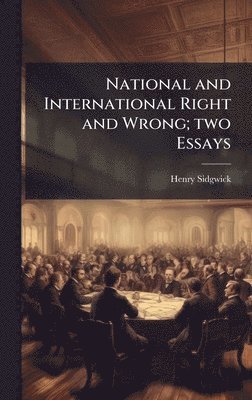 Henry Sidgwick - National and International Right and Wrong; two Essays, Inbunden