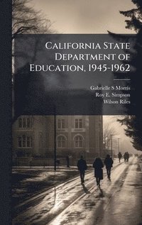 bokomslag California State Department of Education, 1945-1962