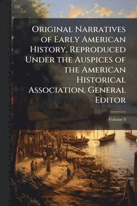 bokomslag Original Narratives of Early American History, Reproduced Under the Auspices of the American Historical Association. General Editor