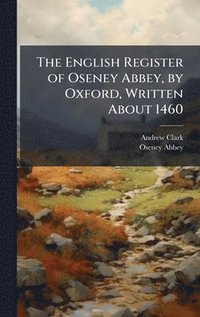 bokomslag The English Register of Oseney Abbey, by Oxford, Written About 1460