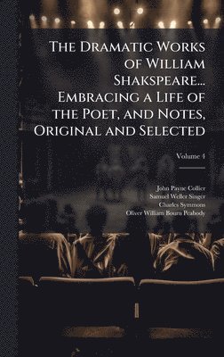 bokomslag Dramatic Works of William Shakspeare... Embracing a Life of the Poet, and Notes, Original and Selected