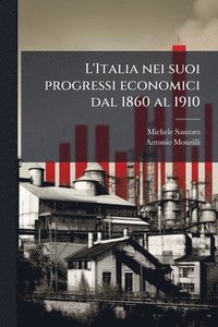 bokomslag L'Italia nei suoi progressi economici dal 1860 al 1910