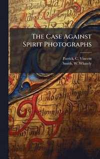 bokomslag The Case Against Spirit Photographs