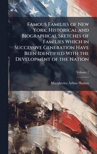 bokomslag Famous Families of New York; Historical and Biographical Sketches of Families Which in Successive Generation Have Been Identified With the Development of the Nation