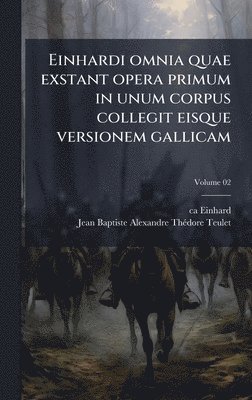 bokomslag Einhardi omnia quae exstant opera primum in unum corpus collegit eisque versionem gallicam
