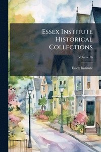 bokomslag Essex Institute Historical Collections