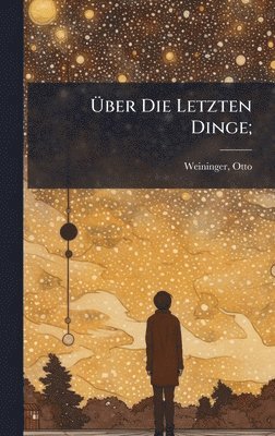 Otto Weininger, Otto, 1880-1903, Weininger - Ãber Die Letzten Dinge;, Inbunden