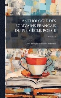 bokomslag Anthologie des Ã(c)crivains français du 19e siècle; poÃ(c)sie