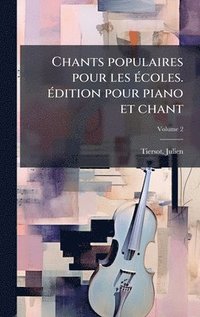 bokomslag Chants populaires pour les Ã(c)coles. Ã(c)dition pour piano et chant