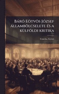 bokomslag BàrÃ3 Eötvös JÃ3zsef àllambölcselete Ã(c)s a kÃ1/4lföldi kritika