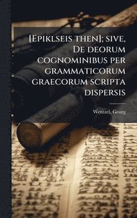 bokomslag [Epiklseis then]; sive, De deorum cognominibus per grammaticorum graecorum scripta dispersis