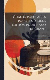 bokomslag Chants populaires pour les Ã(c)coles. Ã(c)dition pour piano et chant