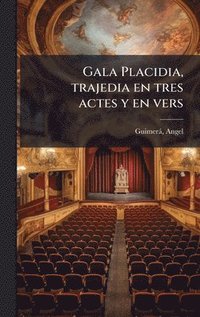 bokomslag Gala Placidia, trajedia en tres actes y en vers