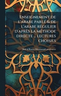 bokomslag Enseignement de l'arabe parlÃ(c) & de l'arabe rÃ(c)gulier d'après la mÃ(c)thode directe ... lectures choisies