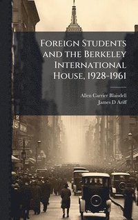 bokomslag Foreign Students and the Berkeley International House, 1928-1961