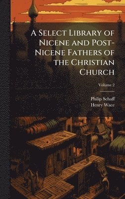 bokomslag Select Library of Nicene and Post-Nicene Fathers of the Christian Church