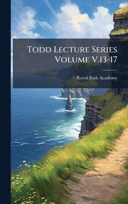 Royal Irish Academy - Todd Lecture Series Volume V.13-17, Inbunden