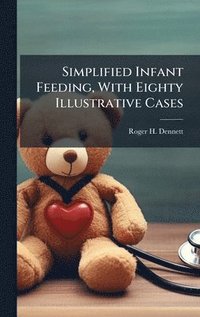 bokomslag Simplified Infant Feeding, With Eighty Illustrative Cases
