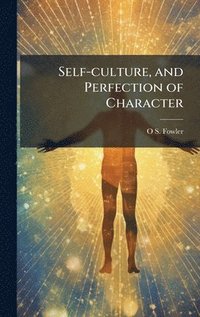 bokomslag Self-culture, and Perfection of Character