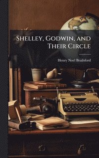 bokomslag Shelley, Godwin, and Their Circle