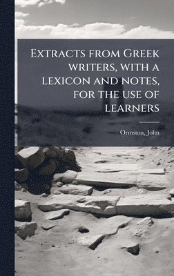 bokomslag Extracts from Greek writers, with a lexicon and notes, for the use of learners