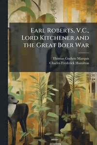 bokomslag Earl Roberts, V.C., Lord Kitchener and the Great Boer War