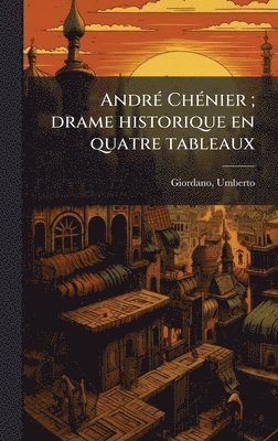 bokomslag AndrÃ(c) ChÃ(c)nier; drame historique en quatre tableaux