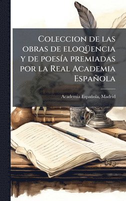 bokomslag Coleccion de las obras de eloqÃ1/4encia y de poesÃ-a premiadas por la Real Academia Española