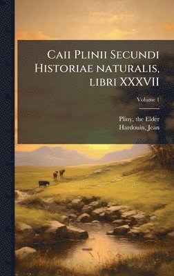 bokomslag Caii Plinii Secundi Historiae naturalis, libri XXXVII