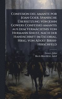 bokomslag Confesion del amante por Joan Goer. Spanische Ã?bersetzung von John Gowers Confessio amantis aus dem Vermächtnis von Hermann Knust, nach der Hand