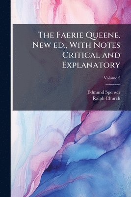 Faerie Queene. New ed., With Notes Critical and Explanatory