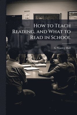 bokomslag How to Teach Reading, and What to Read in School